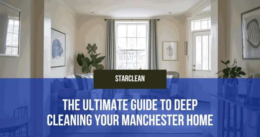 The Ultimate Guide to Deep Cleaning Your Manchester